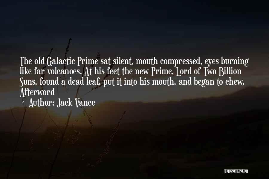 Jack Vance Quotes: The Old Galactic Prime Sat Silent, Mouth Compressed, Eyes Burning Like Far Volcanoes. At His Feet The New Prime, Lord
