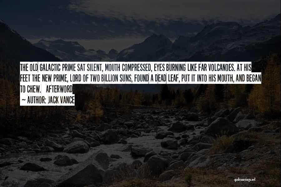 Jack Vance Quotes: The Old Galactic Prime Sat Silent, Mouth Compressed, Eyes Burning Like Far Volcanoes. At His Feet The New Prime, Lord