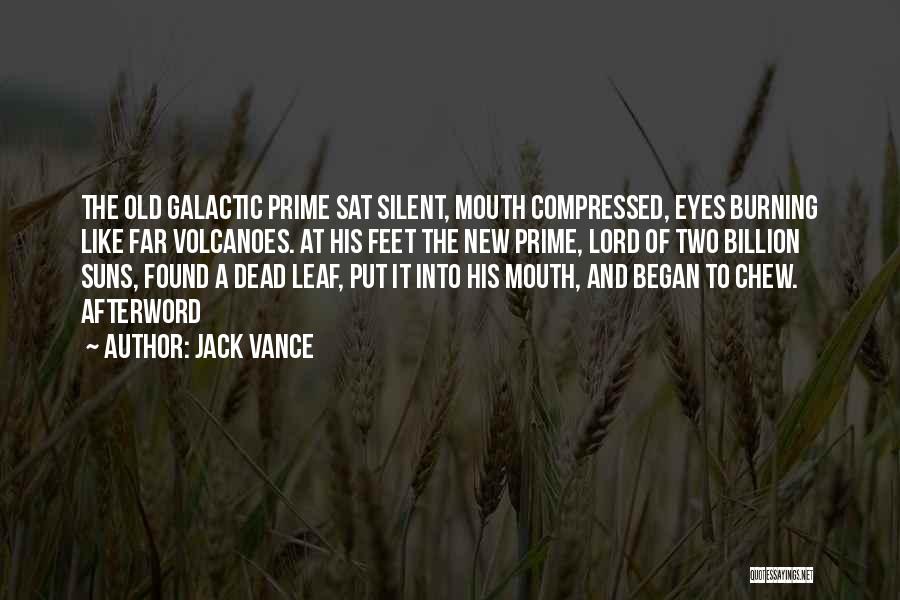 Jack Vance Quotes: The Old Galactic Prime Sat Silent, Mouth Compressed, Eyes Burning Like Far Volcanoes. At His Feet The New Prime, Lord