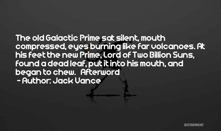 Jack Vance Quotes: The Old Galactic Prime Sat Silent, Mouth Compressed, Eyes Burning Like Far Volcanoes. At His Feet The New Prime, Lord