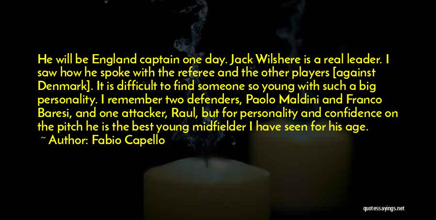 Fabio Capello Quotes: He Will Be England Captain One Day. Jack Wilshere Is A Real Leader. I Saw How He Spoke With The