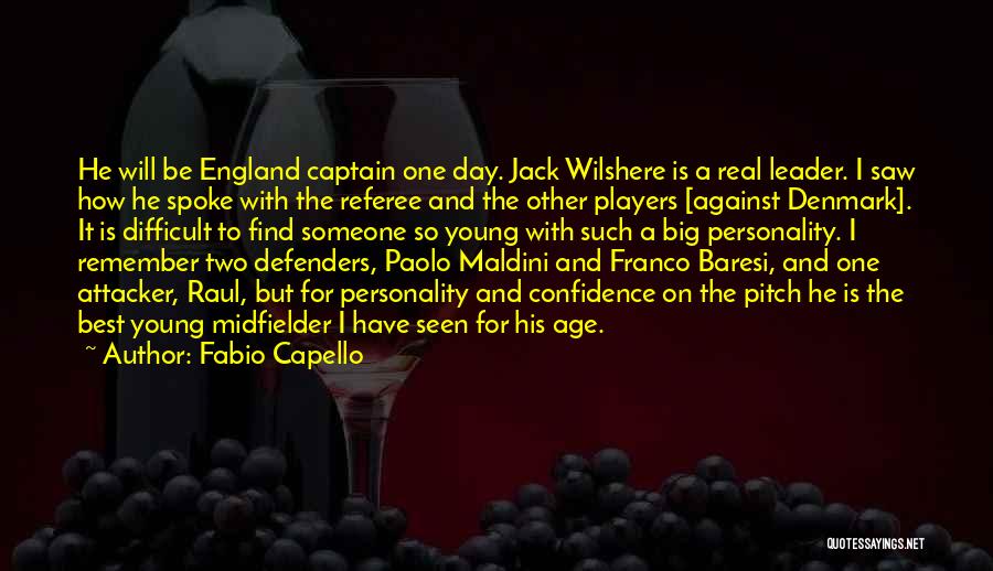 Fabio Capello Quotes: He Will Be England Captain One Day. Jack Wilshere Is A Real Leader. I Saw How He Spoke With The