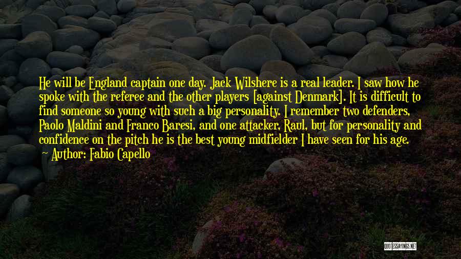 Fabio Capello Quotes: He Will Be England Captain One Day. Jack Wilshere Is A Real Leader. I Saw How He Spoke With The