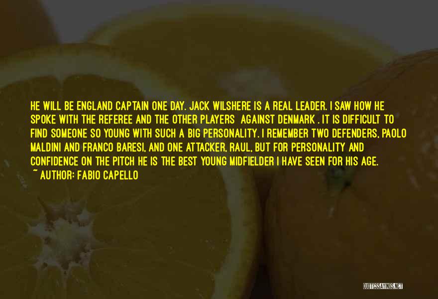 Fabio Capello Quotes: He Will Be England Captain One Day. Jack Wilshere Is A Real Leader. I Saw How He Spoke With The