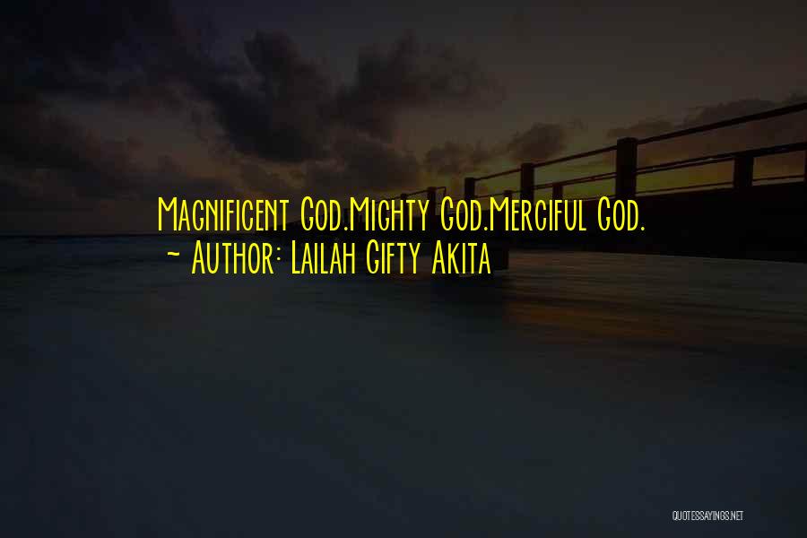 Lailah Gifty Akita Quotes: Magnificent God.mighty God.merciful God.
