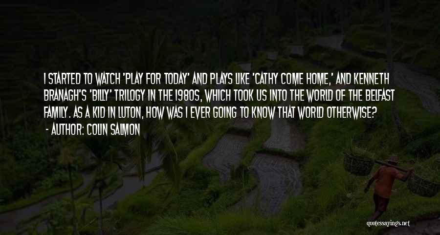 Colin Salmon Quotes: I Started To Watch 'play For Today' And Plays Like 'cathy Come Home,' And Kenneth Branagh's 'billy' Trilogy In The