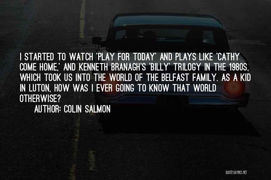 Colin Salmon Quotes: I Started To Watch 'play For Today' And Plays Like 'cathy Come Home,' And Kenneth Branagh's 'billy' Trilogy In The