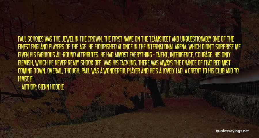 Glenn Hoddle Quotes: Paul Scholes Was The Jewel In The Crown, The First Name On The Teamsheet And Unquestionably One Of The Finest