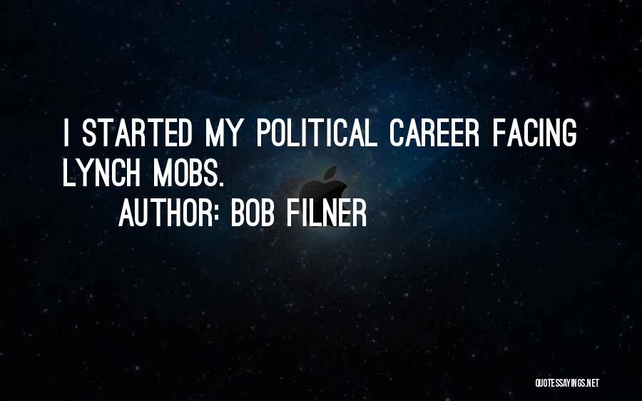 Bob Filner Quotes: I Started My Political Career Facing Lynch Mobs.