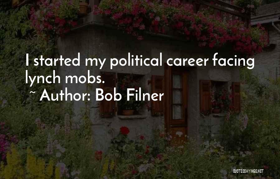 Bob Filner Quotes: I Started My Political Career Facing Lynch Mobs.