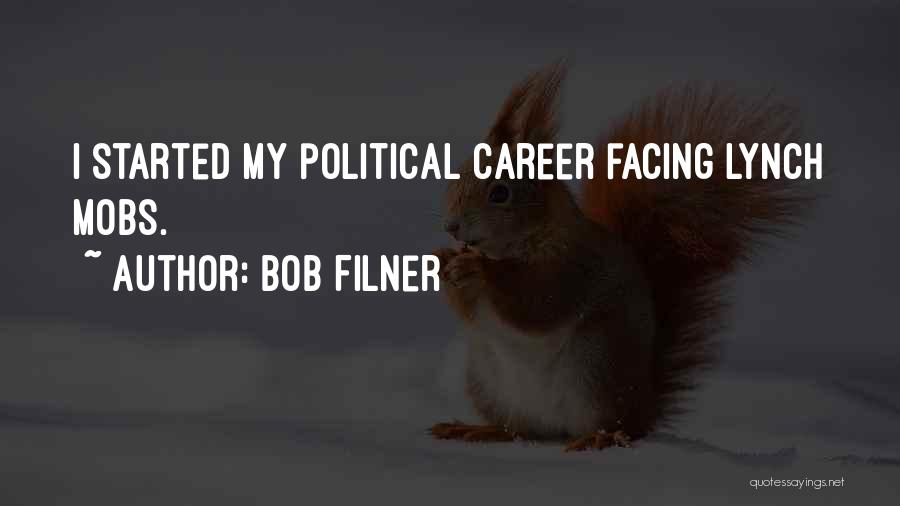 Bob Filner Quotes: I Started My Political Career Facing Lynch Mobs.