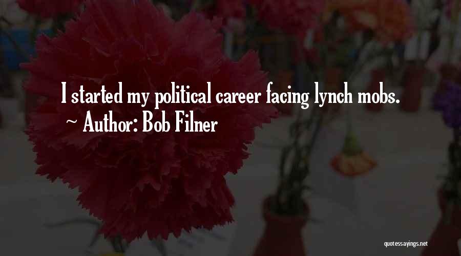 Bob Filner Quotes: I Started My Political Career Facing Lynch Mobs.