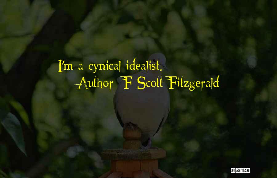 F Scott Fitzgerald Quotes: I'm A Cynical Idealist.