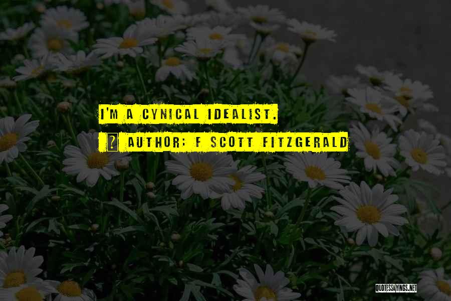 F Scott Fitzgerald Quotes: I'm A Cynical Idealist.