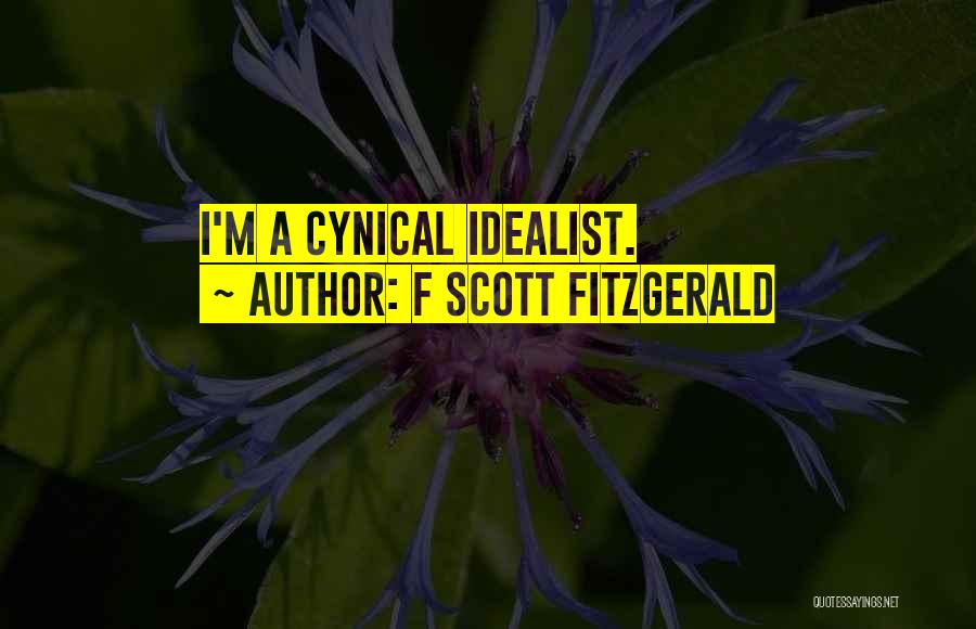 F Scott Fitzgerald Quotes: I'm A Cynical Idealist.
