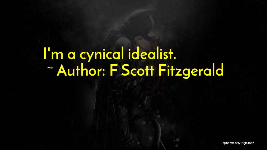 F Scott Fitzgerald Quotes: I'm A Cynical Idealist.
