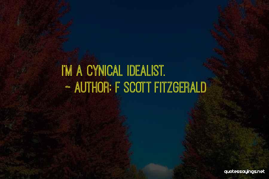 F Scott Fitzgerald Quotes: I'm A Cynical Idealist.