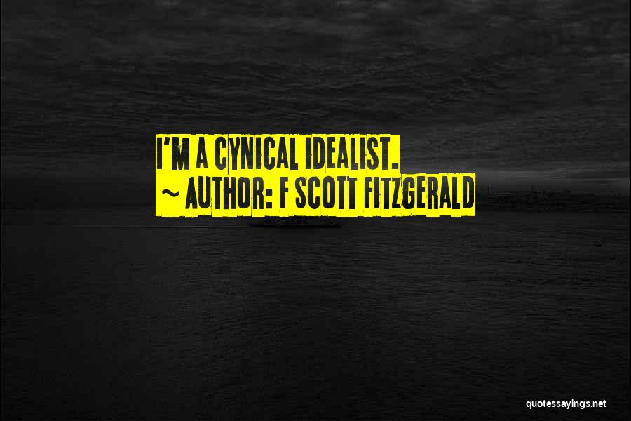F Scott Fitzgerald Quotes: I'm A Cynical Idealist.