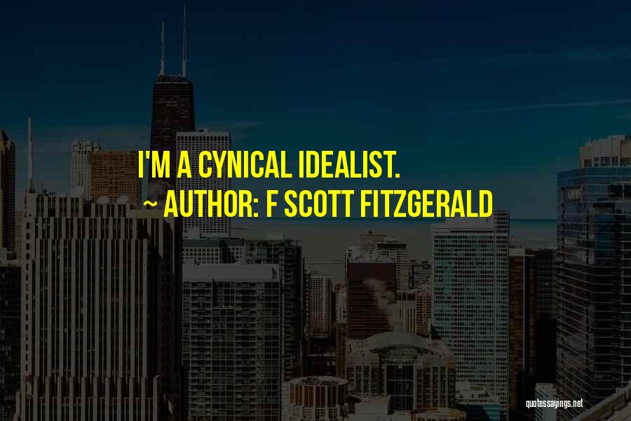 F Scott Fitzgerald Quotes: I'm A Cynical Idealist.