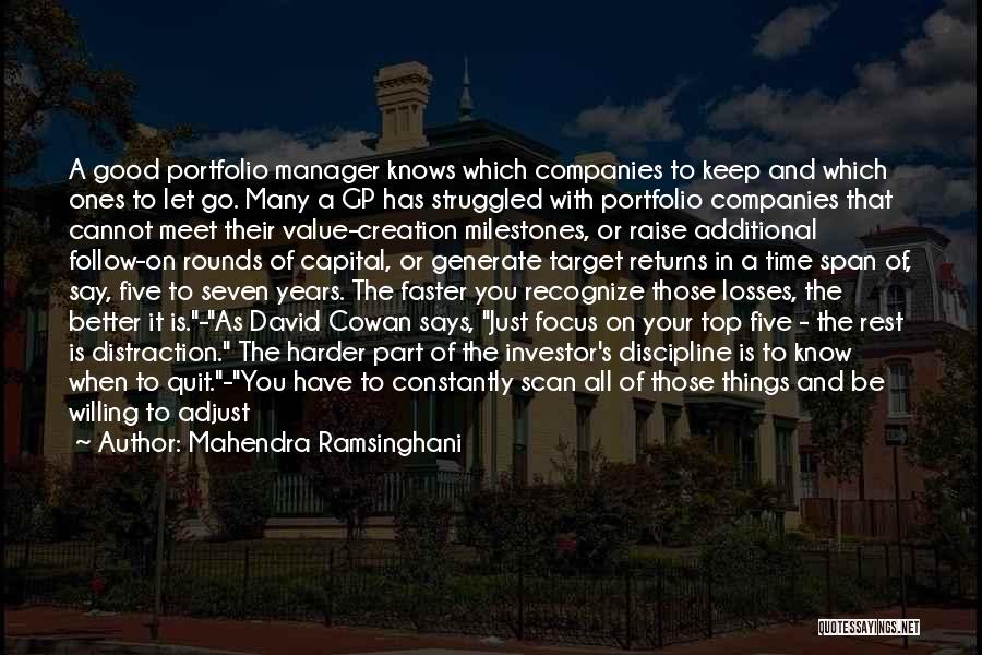 Mahendra Ramsinghani Quotes: A Good Portfolio Manager Knows Which Companies To Keep And Which Ones To Let Go. Many A Gp Has Struggled