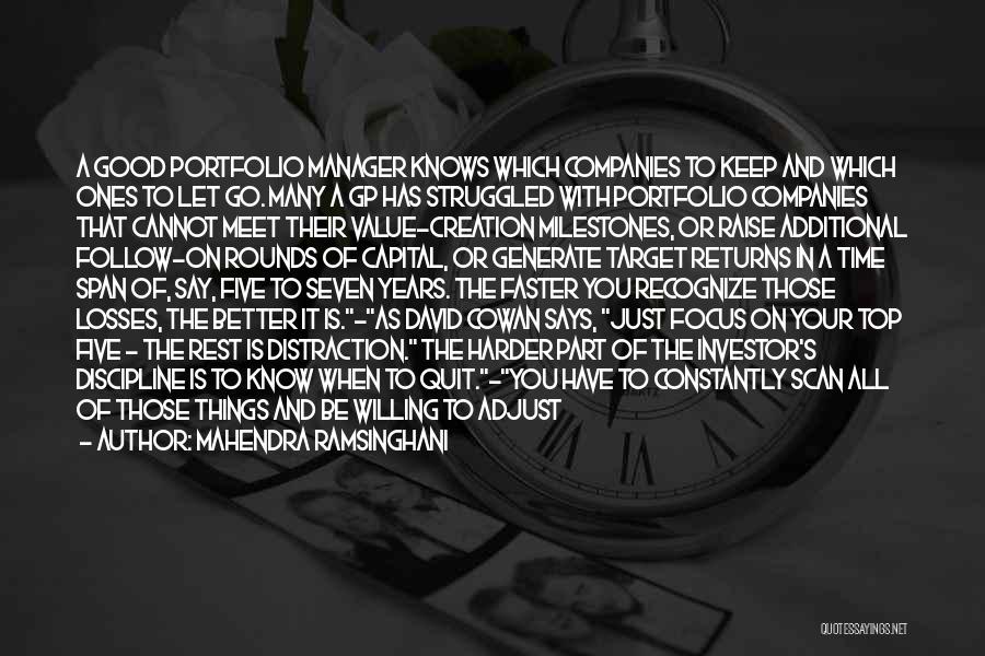 Mahendra Ramsinghani Quotes: A Good Portfolio Manager Knows Which Companies To Keep And Which Ones To Let Go. Many A Gp Has Struggled