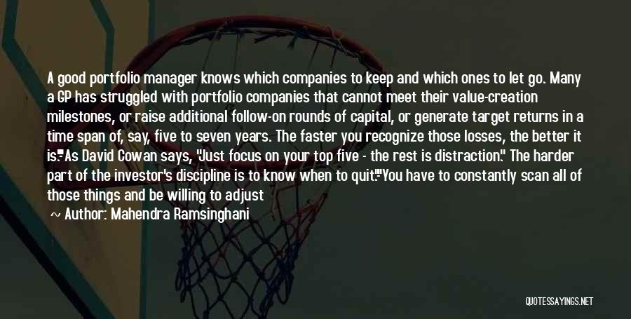 Mahendra Ramsinghani Quotes: A Good Portfolio Manager Knows Which Companies To Keep And Which Ones To Let Go. Many A Gp Has Struggled