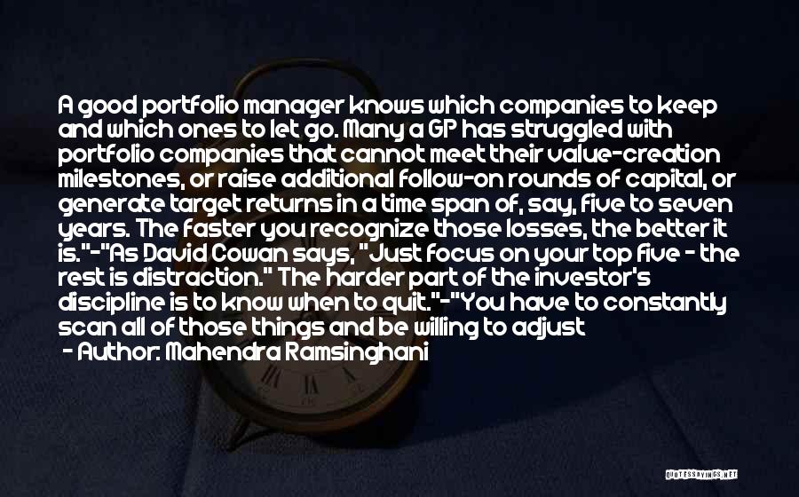 Mahendra Ramsinghani Quotes: A Good Portfolio Manager Knows Which Companies To Keep And Which Ones To Let Go. Many A Gp Has Struggled