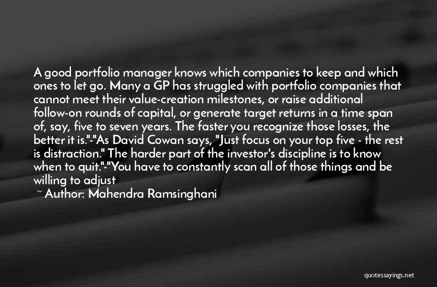 Mahendra Ramsinghani Quotes: A Good Portfolio Manager Knows Which Companies To Keep And Which Ones To Let Go. Many A Gp Has Struggled