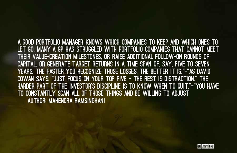 Mahendra Ramsinghani Quotes: A Good Portfolio Manager Knows Which Companies To Keep And Which Ones To Let Go. Many A Gp Has Struggled