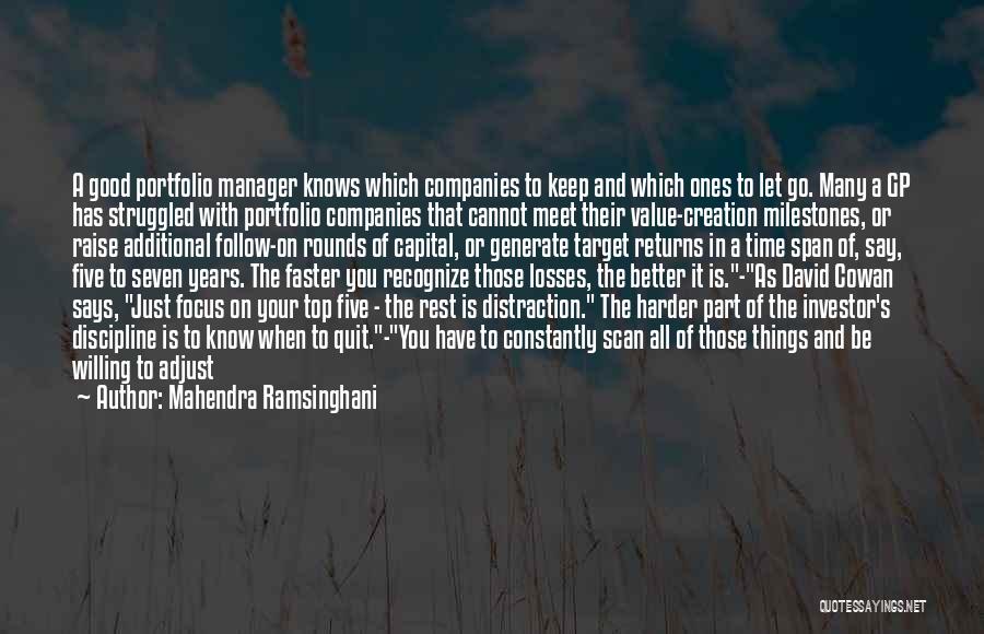 Mahendra Ramsinghani Quotes: A Good Portfolio Manager Knows Which Companies To Keep And Which Ones To Let Go. Many A Gp Has Struggled