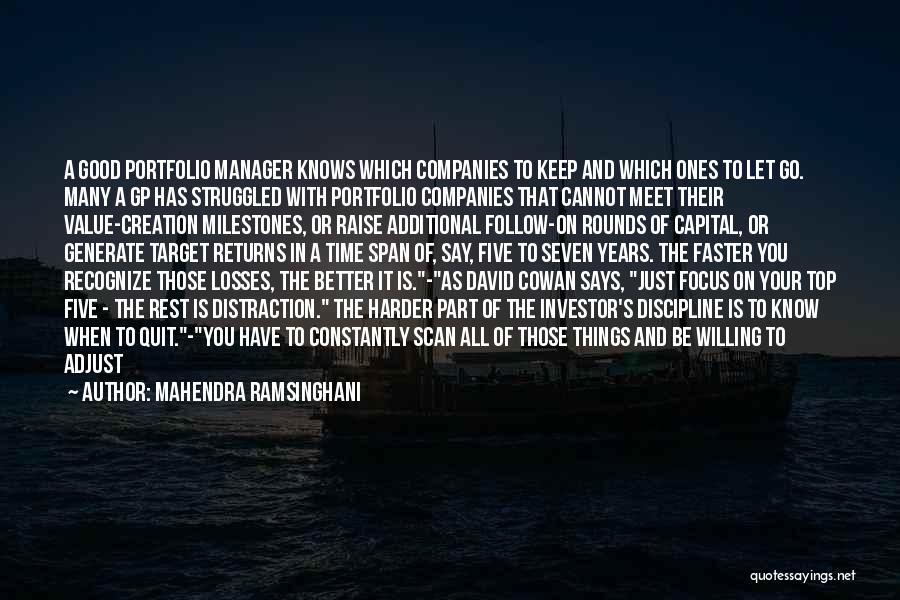 Mahendra Ramsinghani Quotes: A Good Portfolio Manager Knows Which Companies To Keep And Which Ones To Let Go. Many A Gp Has Struggled