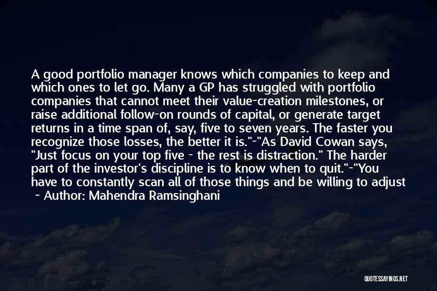 Mahendra Ramsinghani Quotes: A Good Portfolio Manager Knows Which Companies To Keep And Which Ones To Let Go. Many A Gp Has Struggled