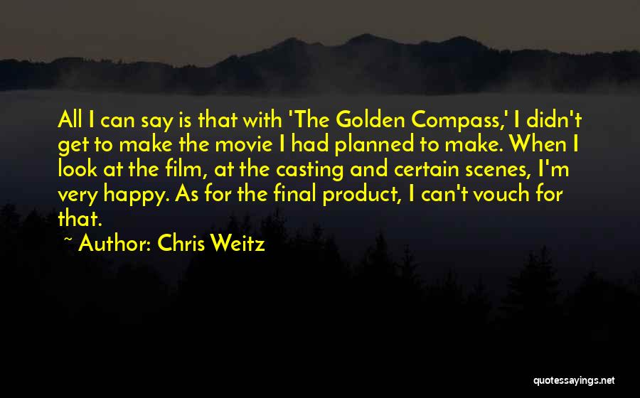 Chris Weitz Quotes: All I Can Say Is That With 'the Golden Compass,' I Didn't Get To Make The Movie I Had Planned