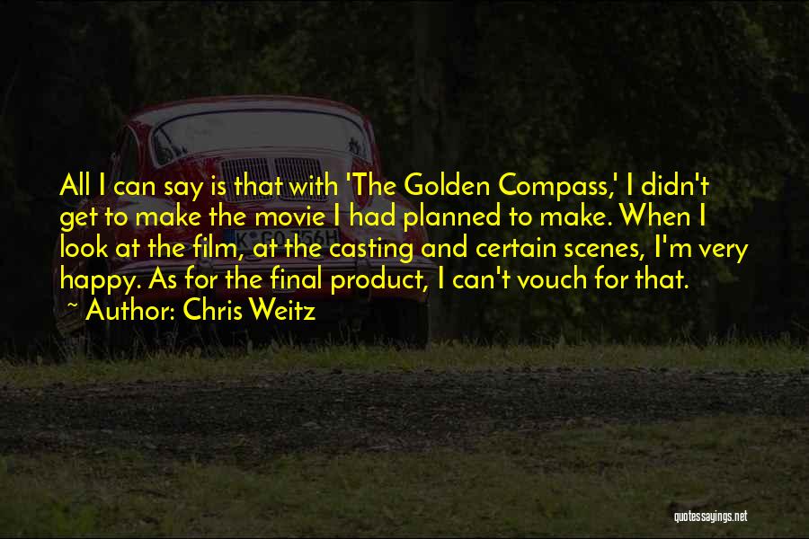 Chris Weitz Quotes: All I Can Say Is That With 'the Golden Compass,' I Didn't Get To Make The Movie I Had Planned