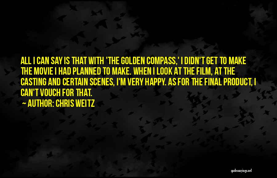 Chris Weitz Quotes: All I Can Say Is That With 'the Golden Compass,' I Didn't Get To Make The Movie I Had Planned