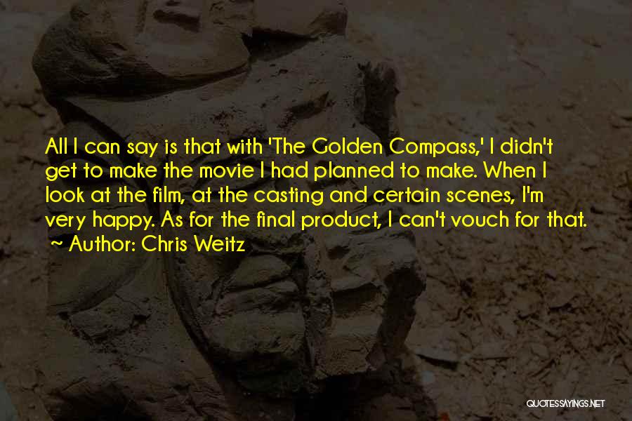 Chris Weitz Quotes: All I Can Say Is That With 'the Golden Compass,' I Didn't Get To Make The Movie I Had Planned