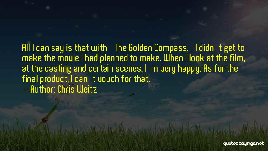 Chris Weitz Quotes: All I Can Say Is That With 'the Golden Compass,' I Didn't Get To Make The Movie I Had Planned