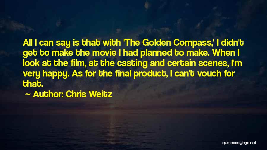 Chris Weitz Quotes: All I Can Say Is That With 'the Golden Compass,' I Didn't Get To Make The Movie I Had Planned