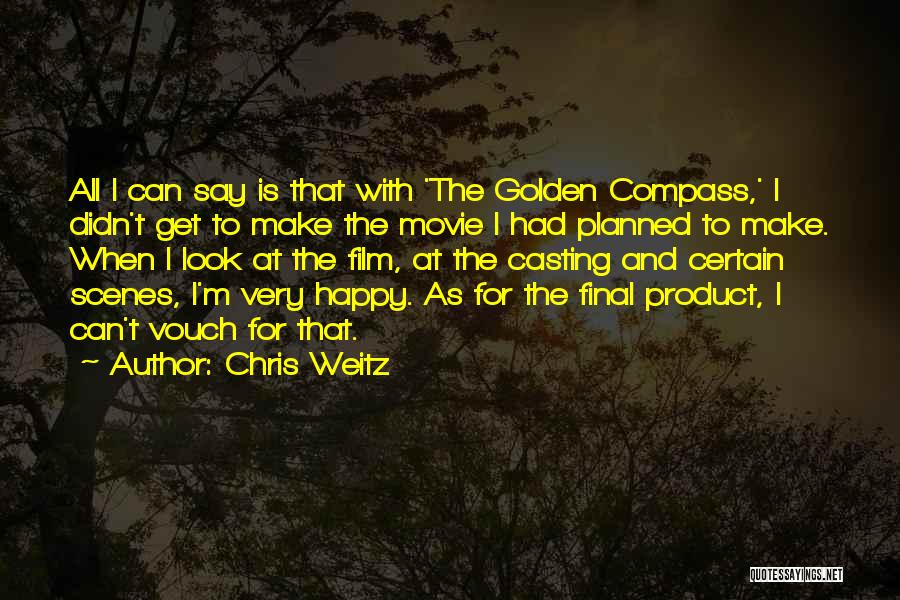 Chris Weitz Quotes: All I Can Say Is That With 'the Golden Compass,' I Didn't Get To Make The Movie I Had Planned