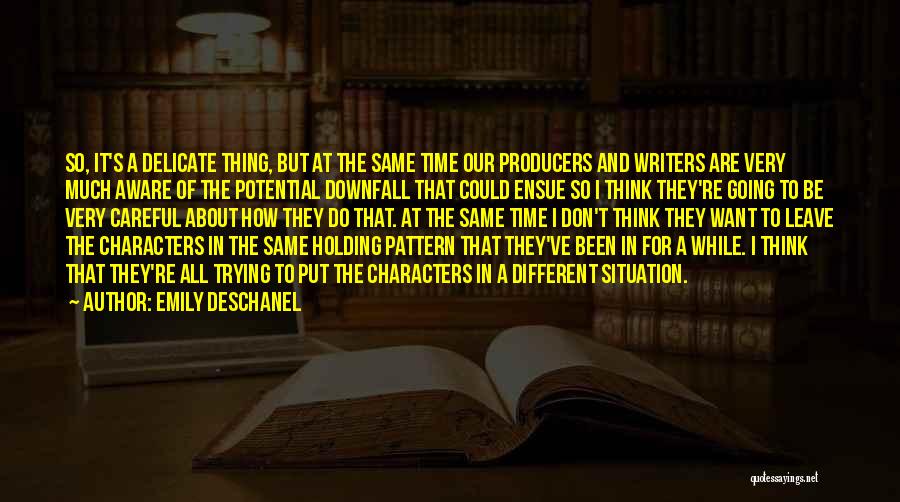 Emily Deschanel Quotes: So, It's A Delicate Thing, But At The Same Time Our Producers And Writers Are Very Much Aware Of The