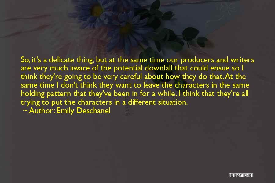 Emily Deschanel Quotes: So, It's A Delicate Thing, But At The Same Time Our Producers And Writers Are Very Much Aware Of The