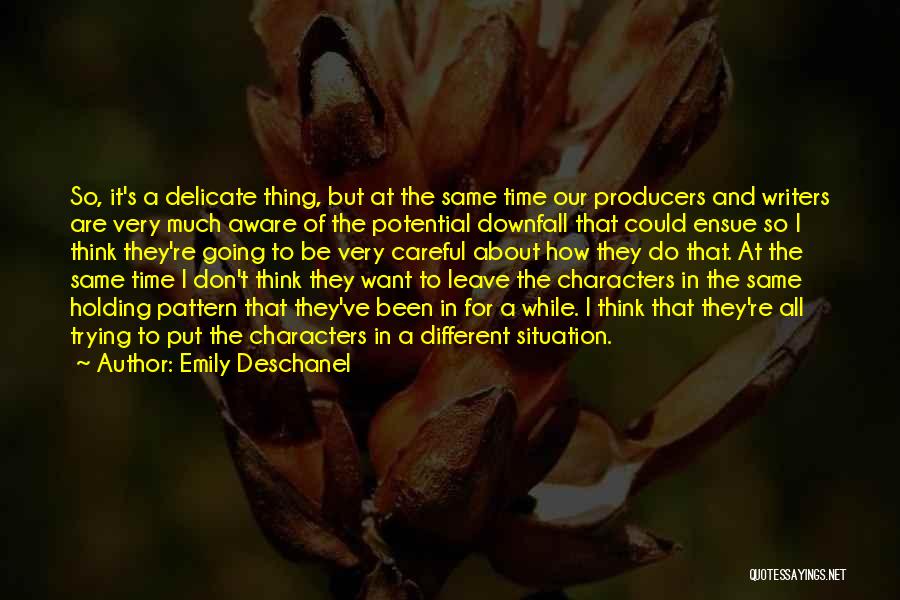 Emily Deschanel Quotes: So, It's A Delicate Thing, But At The Same Time Our Producers And Writers Are Very Much Aware Of The