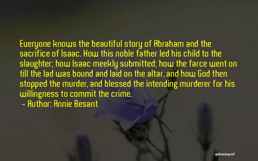 Annie Besant Quotes: Everyone Knows The Beautiful Story Of Abraham And The Sacrifice Of Isaac. How This Noble Father Led His Child To