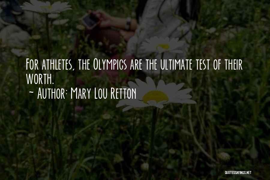 Mary Lou Retton Quotes: For Athletes, The Olympics Are The Ultimate Test Of Their Worth.