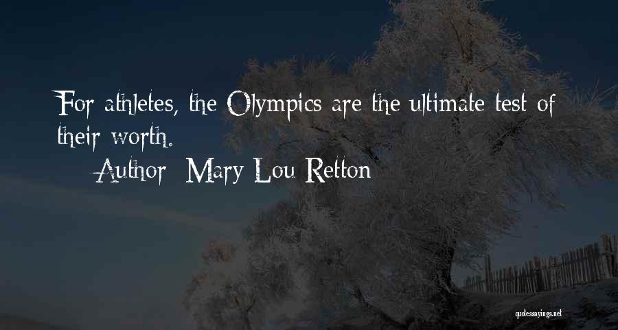 Mary Lou Retton Quotes: For Athletes, The Olympics Are The Ultimate Test Of Their Worth.