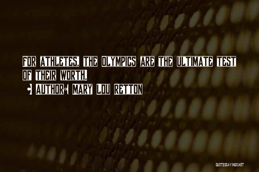 Mary Lou Retton Quotes: For Athletes, The Olympics Are The Ultimate Test Of Their Worth.