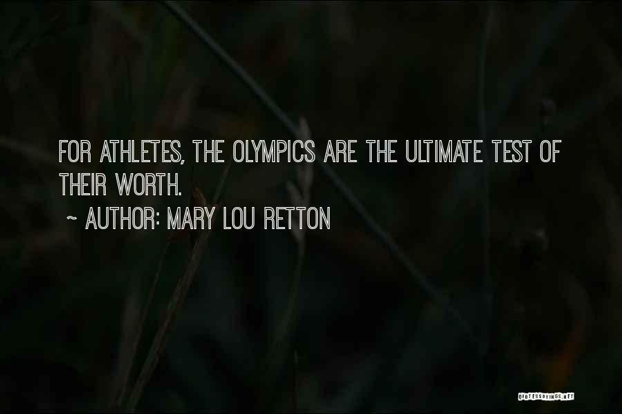 Mary Lou Retton Quotes: For Athletes, The Olympics Are The Ultimate Test Of Their Worth.