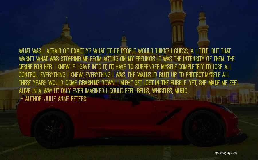 Julie Anne Peters Quotes: What Was I Afraid Of, Exactly? What Other People Would Think? I Guess, A Little. But That Wasn't What Was