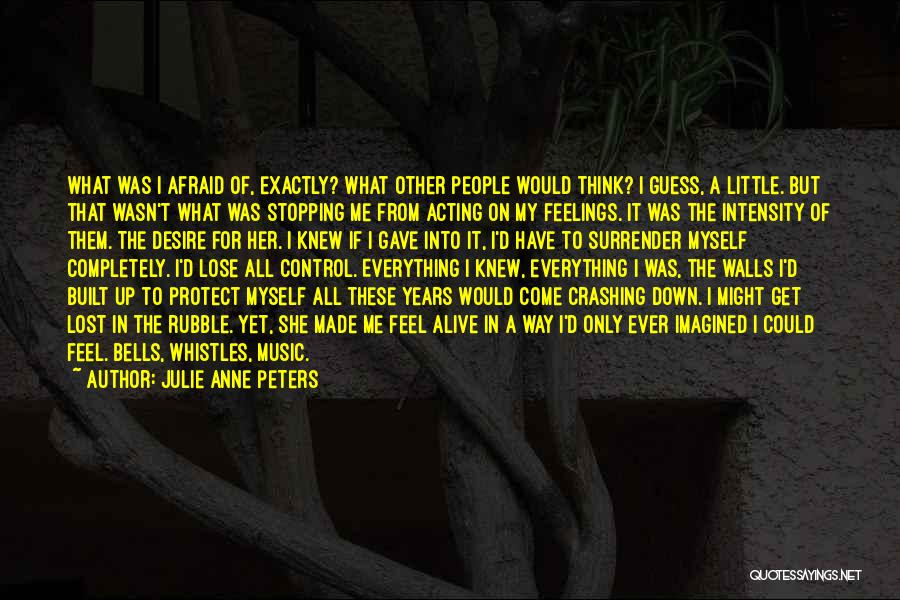 Julie Anne Peters Quotes: What Was I Afraid Of, Exactly? What Other People Would Think? I Guess, A Little. But That Wasn't What Was