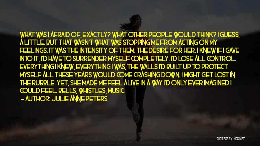 Julie Anne Peters Quotes: What Was I Afraid Of, Exactly? What Other People Would Think? I Guess, A Little. But That Wasn't What Was